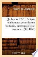 Quiberon, 1795: Emigres Et Chouans, Commissions Militaires, Interrogatoires Et Jugements (Ed.1899)