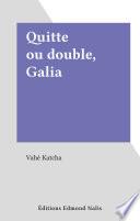 Quitte ou double, Galia