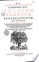 R.P. Aegidii Bucherii, Atrebatis... Belgium Romanum ecclesiasticum et civile...