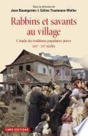 Rabbins et savants au village. L'étude des traditions juives XIXe - XXe siècles