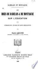 Rabelais et Montaigne. Les idées de Rabelais & de Montaigne sur l'éducation avec introduction