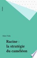 Racine : la stratégie du caméléon