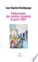 Radioscopie des médias rwandais d’après 1994