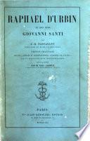 Raphael d'Urbin et son père Giovanni Santi ... Édition française refaite, corrigée et augmentée ... sur la traduction de M. J. Lunteschutz. Revue et annotée par M. P. Lacroix