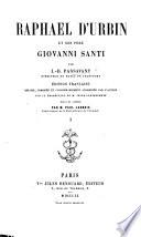 Raphael d'Urbin et son père Giovanni Santi ... Édition française refaite, corrigée et augmentée ... sur la traduction de M. J. Lunteschutz. Revue et annotée par M. P. Lacroix