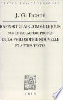 Rapport clair comme le jour adressé au grand public sur le caractère propre de la philosophie nouvelle (1801) et autres textes