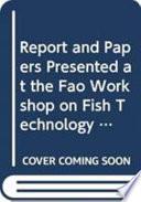 Rapport Et Documents Présentés À L'atelier de la FAO Sur la Technologie, L'utilization Et L'assurance de Qualité Du Poisson