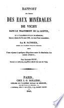 Rapport sur l'emploi des eaux minérales de Vichy dans le traitement de la goutte, lu à l'Académie royale de médecine .. Suivi d'une réponse à quelques allégations contre la dissolution des calculs urinaires. Par Charles Petit