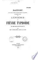 Rapport sur l'épidémie de fièvre typhoïde qui a régné à Lyon aux mois d'avril et mai 1874