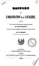 Rapport sur l'organisation de la cavalerie demandé par M. le lieutenant-général inspecteur-général de Latour-Maubourg ... en 1839 par P. Mussot