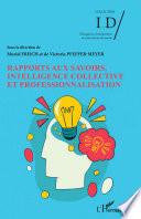 Rapports aux savoirs, intelligence collective et professionnalisation