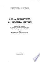 Rapports de missions au Ministre d'état, Ministre du plan et de l'aménagement du territoire: Les alternatives a l'hospitalisation. Enrayer la reproduction de la grande pauvreté