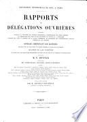Rapports des délégations ouvrières, contenant l'origine et l'histoire des diverses professions, l'appréciation des objets exposés, la comparaison des arts et des industries en France et à l'étranger, l'exposé des vœux et besoins de la classe laborieuse, et l'ensemble des considérations sociales intéressant les ouvriers