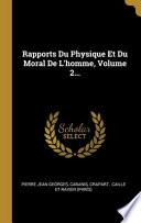 Rapports Du Physique Et Du Moral De L'homme, Volume 2...
