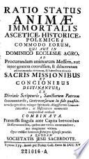 Ratio status animae immortalis ascetice, historice, polemice commodo eorum qui aut in Dominico ecclesiae agro ad procurandam animarum Messem ... a quodam Societatis Jesu sacerdote