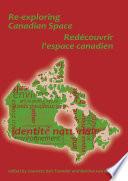 Re-Exploring Canadian Space. Redecouvrir L Espace Canadien