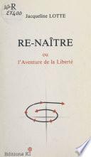 Re-naître ou L'aventure de la liberté