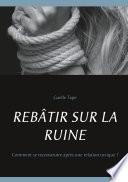 REBÂTIR SUR LA RUINE
