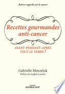 Recettes gourmandes anti-cancer - Avant, pendant, après, tout le temps !