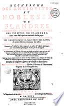 Recherche des antiquitez et noblesse de Flandres, contenant l'histoire généalogique des comptes de Flandres, avec une description curieuse dudit pays, la suite des Gouverneurs de Flandres.., un recueil des nobles et riches châtellenies..., la police qui y at [sic] esté observée en la conduitte et gouvernement de l'Estat et villes... divisée en deux livres par Philippe de L'Espinoy...