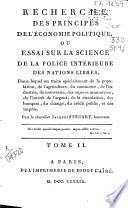 Recherche des principes de l'économie politique ou essai sur la science de la police intérieure des nations libres ...
