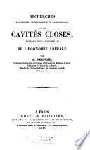 Recherches anatomiques, physiologiques et pathologiques sur les cavités closes, naturelles ou accidentelles de l'économie animale