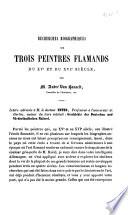 Recherches biographiques dur trois peintres flamands du 15e et 16e siècle