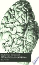 Recherches cliniques et thérapeutiques sur l'épilepsie, l'hystérie et l'idiotie...
