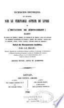 Recherches historiques et critiques sur le véritable auteur du livre de L'imitation de Jésus-Christ... Suivi de documents inédits