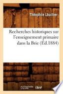 Recherches Historiques Sur L'Enseignement Primaire Dans La Brie (Ed.1884)