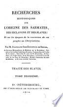 Recherches historiques sur l'origine des Sarmates, des Esclavons et des Slaves, Et sur les époques de la conversion de ces peuples au Christianisme