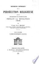 Recherches historiques sur la persécution religieuse dans le département de Saône-et-Loire pendant la Révolution (1789-1803)