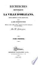 Recherches historiques sur la ville d'Orléans