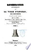 Recherches historiques sur la ville de Saumur, ses monuments et ceux de son arrondissement ...sur la ville d'Angers, ses monuments, et ceux du Bas-Anjou