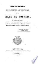 Recherches pour servir à l'histoire de la ville de Roubaix de 1400 à nos jours