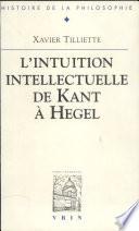 Recherches sur l'intuition intellectuelle de Kant à Hegel