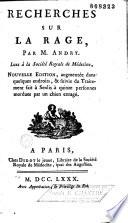 Recherches sur la rage, par M. Andry. Lues à la Société Royale de Médecine, nouvelle édition, augmentée dans quelques endroits, & suivie du Traitement fait à Senlis à quinze personnes mordues par un chien enragé