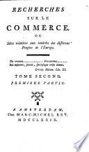 Recherches sur le commerce. Ou, Idées relatives aux intérêts des différens peuples d l'Europe