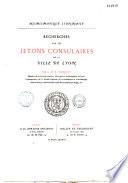 Recherches sur les jetons consulaires de la ville de Lyon
