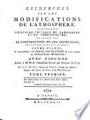 Recherches sur les modifications de l'atmophere. Contenant, l'histoire critique du barometre & du thermometre, un traité sur la construction de ces instrumens, des experiences relatives a leurs usages, et principalement à la mesure des hauteurs & à la correction des refractions moyennes. Avec figures: ... Par J.A. de Luc ... Tome premier [-second!