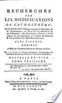 Recherches sur les modifications de l'atmosphère, contenant l'histoire critique du baromètre et du thermomètre, un traité sur la construction de ces instrumens, des expériences relatives à leurs usages, et principalement à la mesure des hauteurs et à la correction des réfractions moyennes... par J. A. de Luc,...