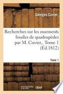 Recherches Sur Les Ossements Fossiles de Quadrupedes Par M. Cuvier,