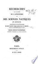 Recherches sur les progrès de l'astronomie et des sciences nautiques en Espagne, extraites [and translated] des ouvrages ... de Don M. F. de N. ... par M. Duflot de Modras, etc. (Extrait des Annales Maritimes et Coloniales de 1839.).