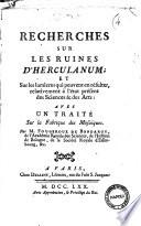 Recherches sur les ruines d'Herculanum ; et sur les lumières qui peuvent en résulter, relativement à l'état présent des sciences et des arts avec un Traité sur la fabrique des mosaïques. Par M. Fougeroux de Bondaroy,....