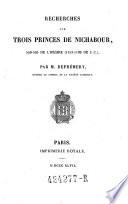 Recherches Sur Trois Princes De Nichabour, 548-595 De L'Hégire (1153-1199 De J. C.), Par M. Defrémery, Membre Du Conseil De La Société Asiatique