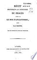 Récit historique et judiciaire du procès intenté, par le roi d'Angleterre, contre la reine