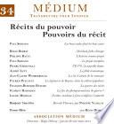 Récits du pouvoir. Pouvoirs du récit (Médium n°34, janvier-mars 2013)