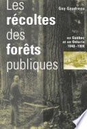 Récoltes des forêts publiques au Québec et en Ontario, 1840-1900