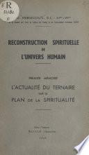 Reconstruction spirituelle de l'univers humain. Premier mémoire : l'actualité du ternaire sur le plan de la spiritualité