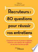 Recruteurs : 80 questions pour réussir vos entretiens
